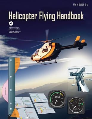 Helicopter Flying Handbook (FAA-H-8083-21A): (black & White Edition) by Administration, Federal Aviation