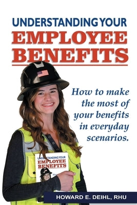 Understanding Your Employee Benefits by Deihl, Howard E.