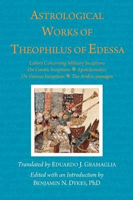 Astrological Works of Theophilus of Edessa by Of Edessa, Theophilus