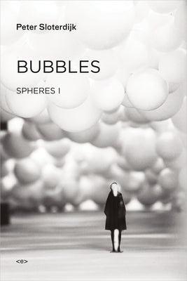 Bubbles: Spheres Volume I: Microspherology by Sloterdijk, Peter