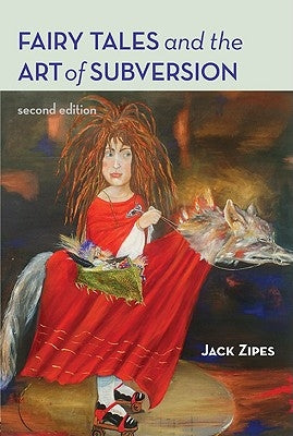 Fairy Tales and the Art of Subversion by Zipes, Jack