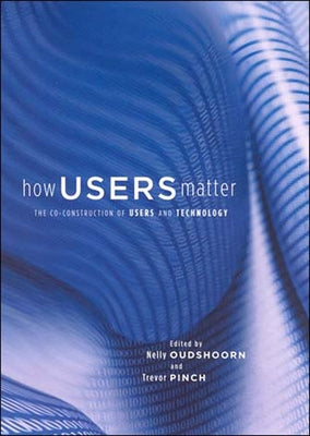 How Users Matter: The Co-Construction of Users and Technology Paperback MIT Press