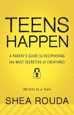 Teens Happen: A Parent's Guide to Deciphering the Most Secretive of Creatures (Written by a Teen) Paperback Live Oak Book Company