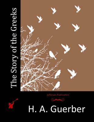 The Story of the Greeks Paperback Createspace Independent Publishing Platform