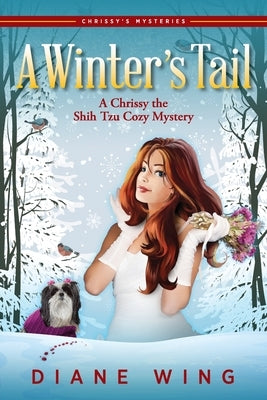 A Winter's Tail: A Chrissy the Shih Tzu Cozy Mystery by Wing, Diane