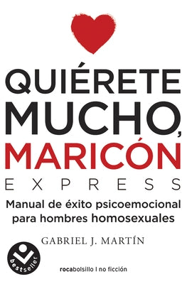 Quiérete Mucho, Maricón / Love Yourself a Lot Fagot: Un Manual de Bolsillo Para Dejar Atrás La Homophobia Interiorizada by Martin, Gabriel J.