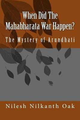 When Did The Mahabharata War Happen?: The Mystery of Arundhati Paperback Danphe Inc.