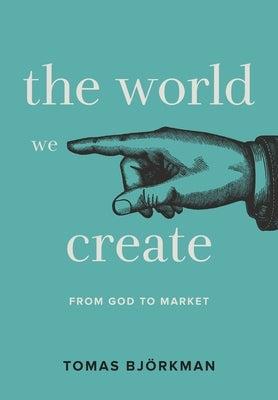 The World We Create by Björkman, Tomas