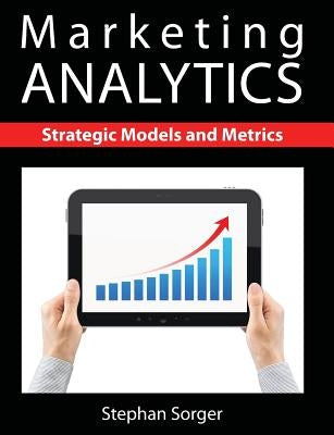 Marketing Analytics: Strategic Models and Metrics by Sorger, Stephan
