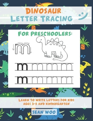 Dinosaur Letter Tracing for Preschoolers: Learn to Write Letters for Kids Ages 3-5 and Kindergarten Paperback Independently Published