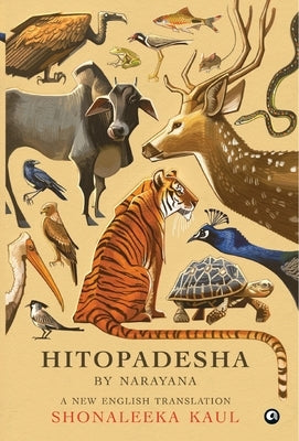 "HITOPADESHA BY NARAYANA A New English Translation" by Kaul, Shonaleeka