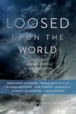 Loosed Upon the World: The Saga Anthology of Climate Fiction Paperback Gallery / Saga Press