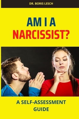 Am I a Narcissist?: A self-assessment guide by Lesch, Boris