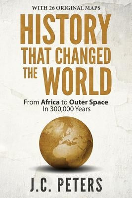 History That Changed the World: From Africa to Outer Space in 300,000 Years Paperback Odyssea Publishing