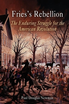 Fries's Rebellion: The Enduring Struggle for the American Revolution Paperback University of Pennsylvania Press