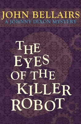 The Eyes of the Killer Robot by Bellairs, John