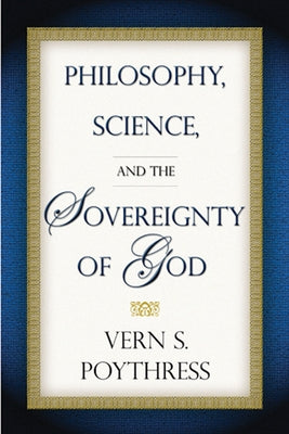 Philosophy, Science, and the Sovereignty of God Paperback P & R Publishing