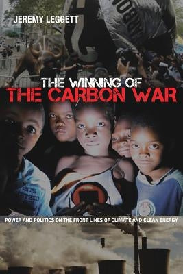 The Winning of The Carbon War by Leggett, Jeremy