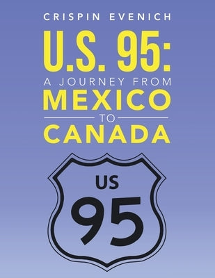 U.S. 95: A Journey from Mexico to Canada Paperback Xlibris Us