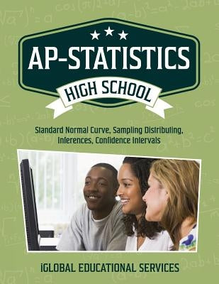 AP-Statistics: High School Math Tutor Lesson Plans: Standard Normal Curve, Sampling Distributing, Inferences, Confidence Intervals Paperback Iglobal Educational Services
