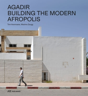 Agadir: Building the Modern Afropolis Paperback Park Publishing (WI)