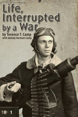 Life, Interrupted by a War by Camp, Terence T.