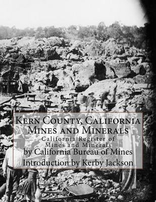 Kern County, California Mines and Minerals: California Register of Mines and Minerals Paperback Createspace Independent Publishing Platform