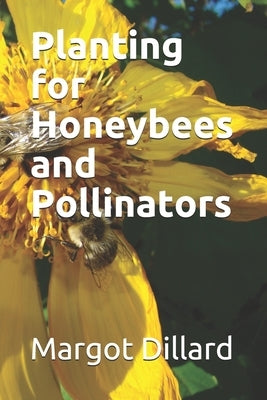 Planting for Honeybees and Pollinators Paperback Independently Published