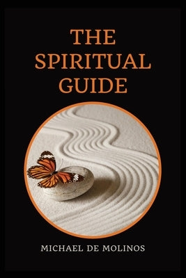 The Spiritual Guide: With a short Treatise concerning Daily Communion - Biography included by de Molinos, Michael