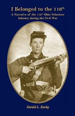 I Belong to the 116th: A Narrative of the 116th Ohio Volunteer Infantry During the Civil War Paperback Heritage Books
