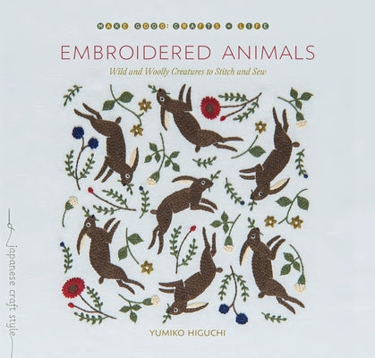 Embroidered Animals: Wild and Woolly Creatures to Stitch and Sew by Higuchi, Yumiko