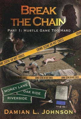 Break the Chain: Part 1: Hustle Game Too Hard by Johnson, Damian L.