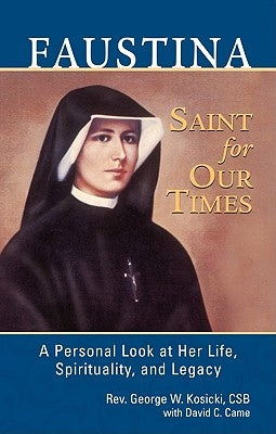 Faustina, a Saint for Our Times: A Personal Look at Her Life, Spirituality, and Legacy Paperback Ignatius Press