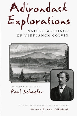 Adirondack Explorations: Nature Writings of Verplanck Colvin by Schaefer, Paul