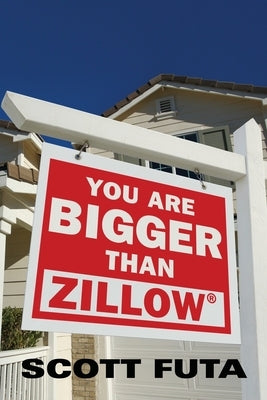 You Are Bigger Than Zillow(R) by Futa, Scott