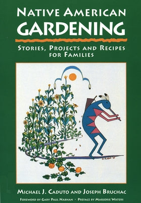 Native American Gardening: Stories, Projects, and Recipes for Families by Caduto, Michael J.