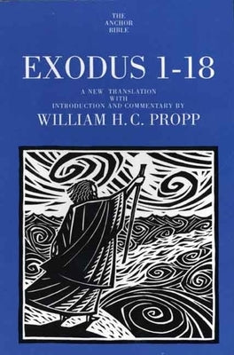 Exodus 1-18 by Propp, William H. C.