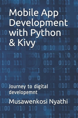 Mobile App Development with Python & Kivy: Journey to digital developemnt by Nyathi, Musawenkosi