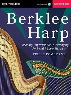 Berklee Harp: Reading, Improvisation, & Arranging for Pedal & Lever Harpists by Pomeranz, Felice