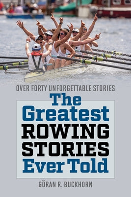 The Greatest Rowing Stories Ever Told: Over Forty Unforgettable Stories Paperback Lyons Press