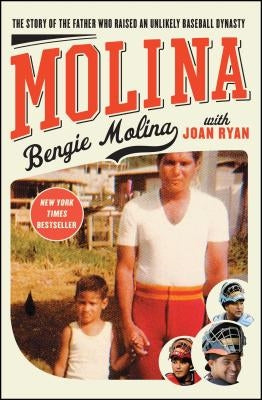 Molina: The Story of the Father Who Raised an Unlikely Baseball Dynasty by Molina, Bengie