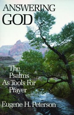 Answering God: The Psalms as Tools for Prayer by Peterson, Eugene H.