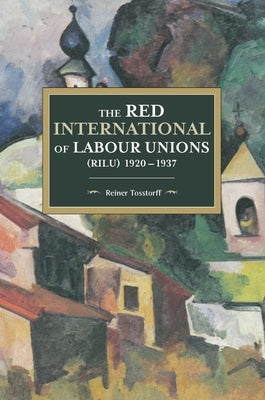 The Red International of Labour Unions (Rilu) 1920 - 1937 Paperback Haymarket Books