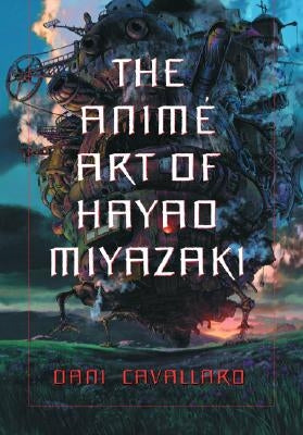 Anime Art of Hayao Miyazaki Paperback McFarland and Company, Inc.