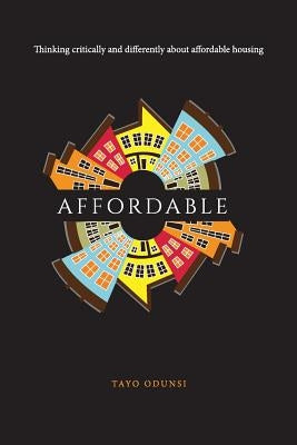 Affordable: Thinking critically and differently about affordable housing by Odunsi, Tayo