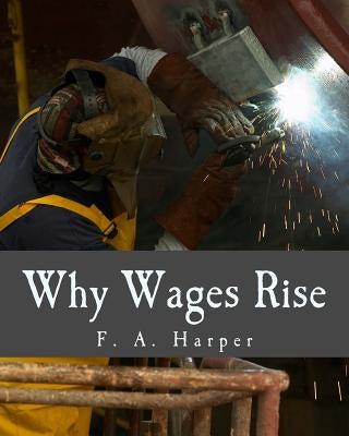 Why Wages Rise (Large Print Edition) by Harper, F. a.