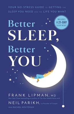 Better Sleep, Better You: Your No-Stress Guide for Getting the Sleep You Need and the Life You Want by Lipman, Frank