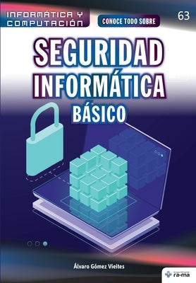 Conoce todo sobre Seguridad Informática. Básico by Gómez Vieites, Álvaro