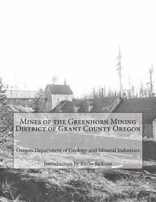 Mines of the Greenhorn Mining District of Grant County Oregon Paperback Createspace Independent Publishing Platform