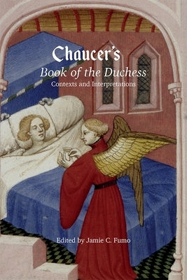 Chaucer's Book of the Duchess: Contexts and Interpretations by Fumo, Jamie C.